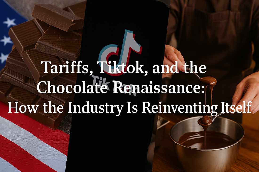 Tariffs, TikTok, and the Chocolate Renaissance: How the Industry Is Reinventing Itself